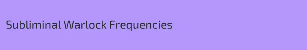 Subliminal Warlock Frequencies